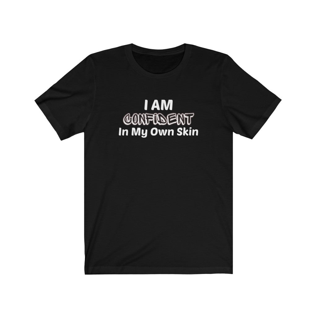 I Am Confident In My Own Skin Tee