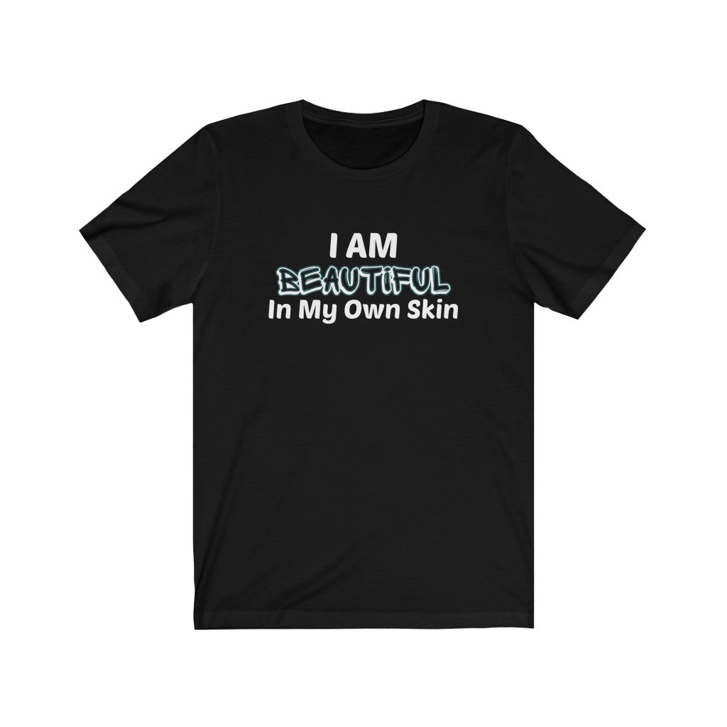 I Am Beautiful In My Own Skin Tee